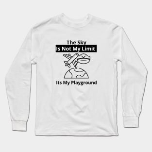 The Sky Is Not My Limit Its My Playground Long Sleeve T-Shirt